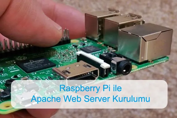 Raspberry Pi ile Apache Web Server kurulumu