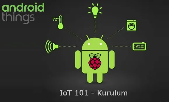 Android Things IoT 101 - Raspberry Pi üzerinde Kurulum