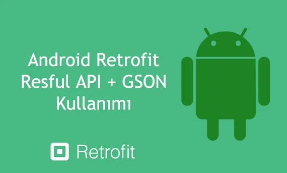 Android Retrofit Restful API ve GSON Kullanımı